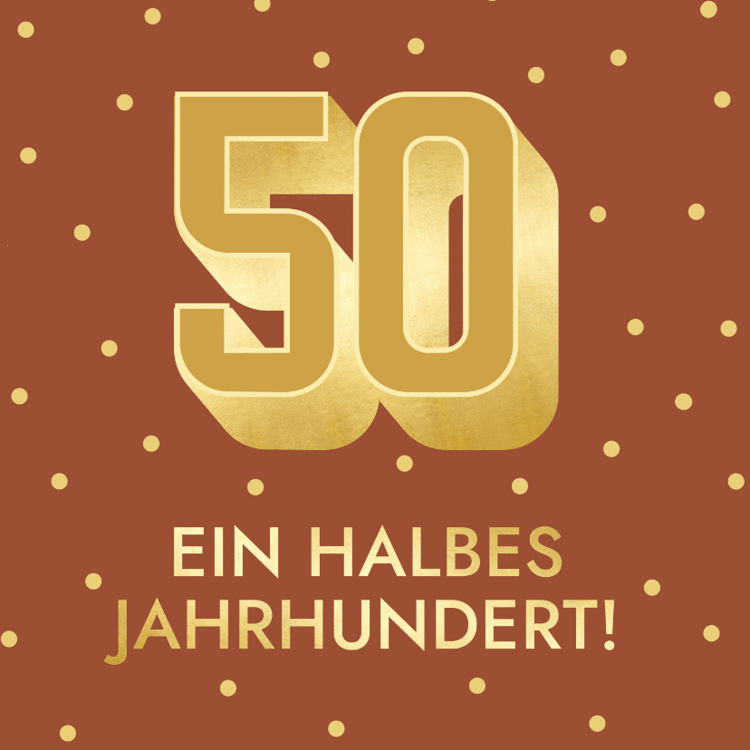 Geburtstagskarten - Geburtstagskarte 50 rotbraun 'Ein halbes Jahrhundert'